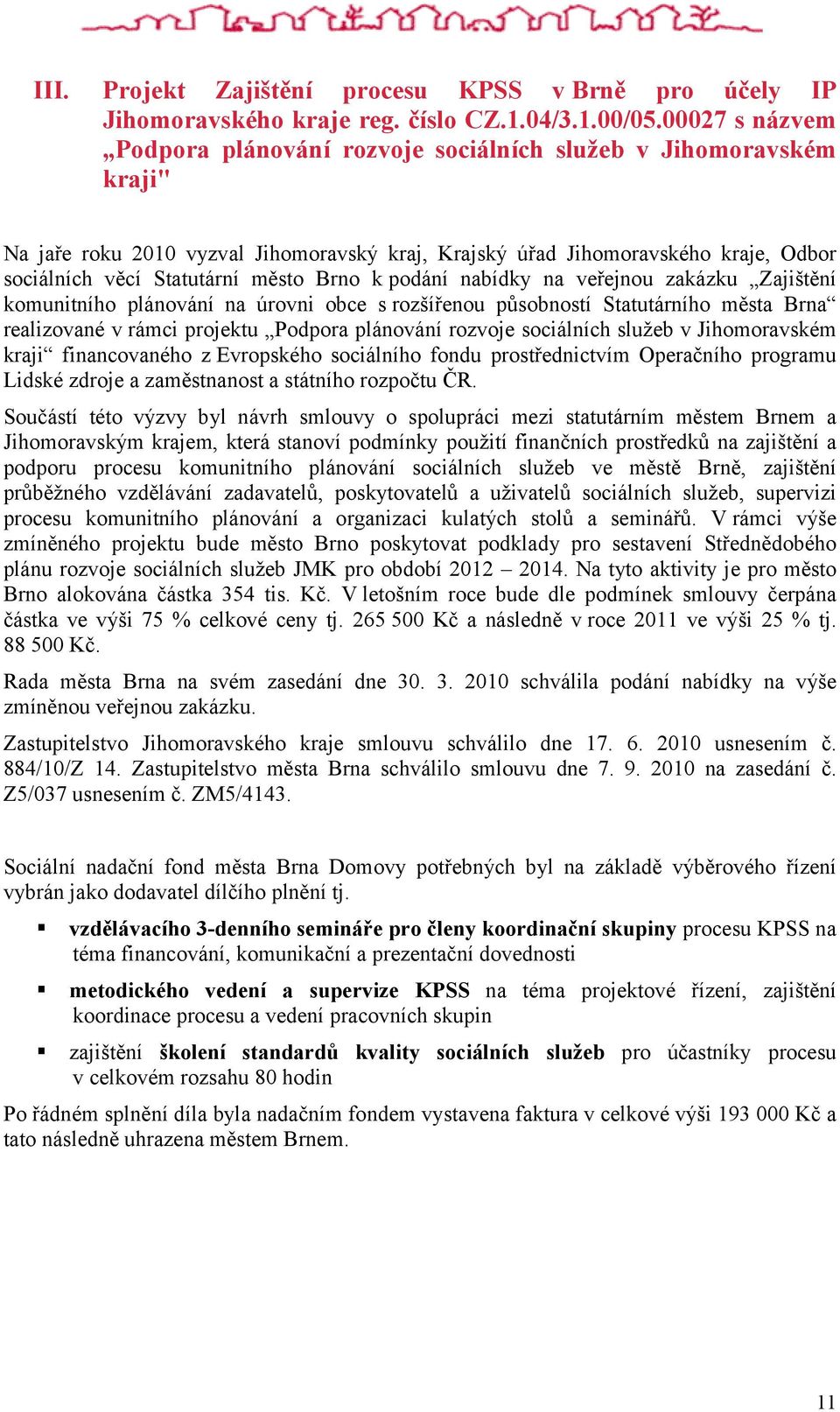 Brno k podání nabídky na veřejnou zakázku Zajištění komunitního plánování na úrovni obce s rozšířenou působností Statutárního města Brna realizované v rámci projektu Podpora plánování rozvoje