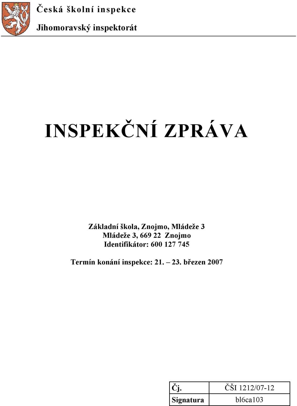 22 Znojmo Identifikátor: 600 127 745 Termín konání