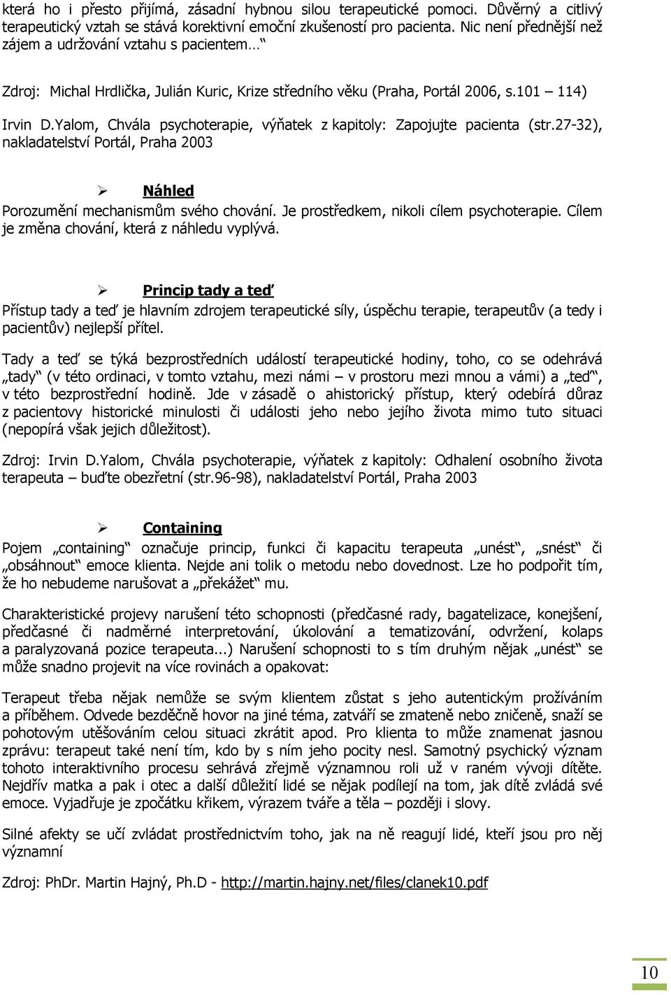 Yalom, Chvála psychoterapie, výňatek z kapitoly: Zapojujte pacienta (str.27-32), nakladatelství Portál, Praha 2003 Náhled Porozumění mechanismům svého chování.