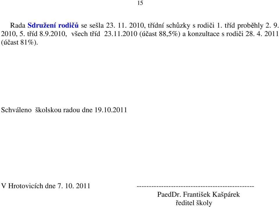 4. 2011 (účast 81%). Schváleno školskou radou dne 19.10.2011 V Hrotovicích dne 7. 10.
