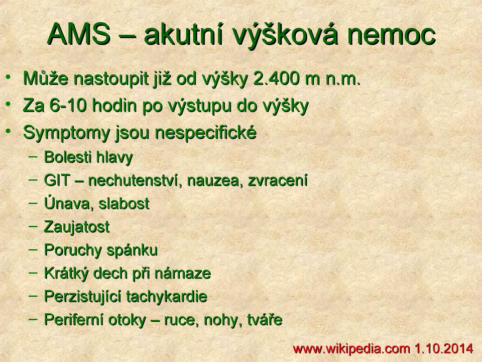 n.m. Za 6-10 hodin po výstupu do výšky Symptomy jsou nespecifické Bolesti hlavy