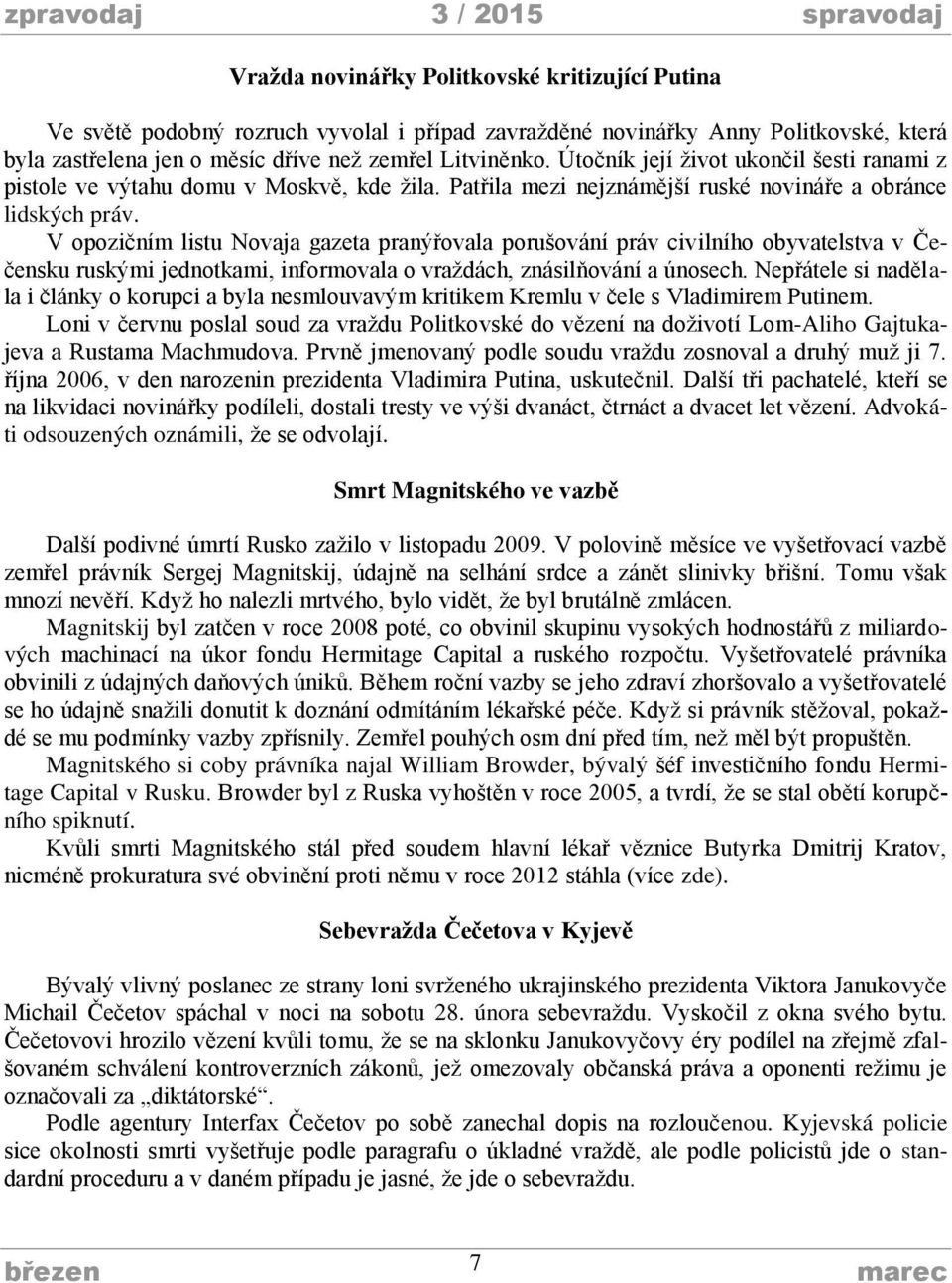 V opozičním listu Novaja gazeta pranýřovala porušování práv civilního obyvatelstva v Čečensku ruskými jednotkami, informovala o vraždách, znásilňování a únosech.