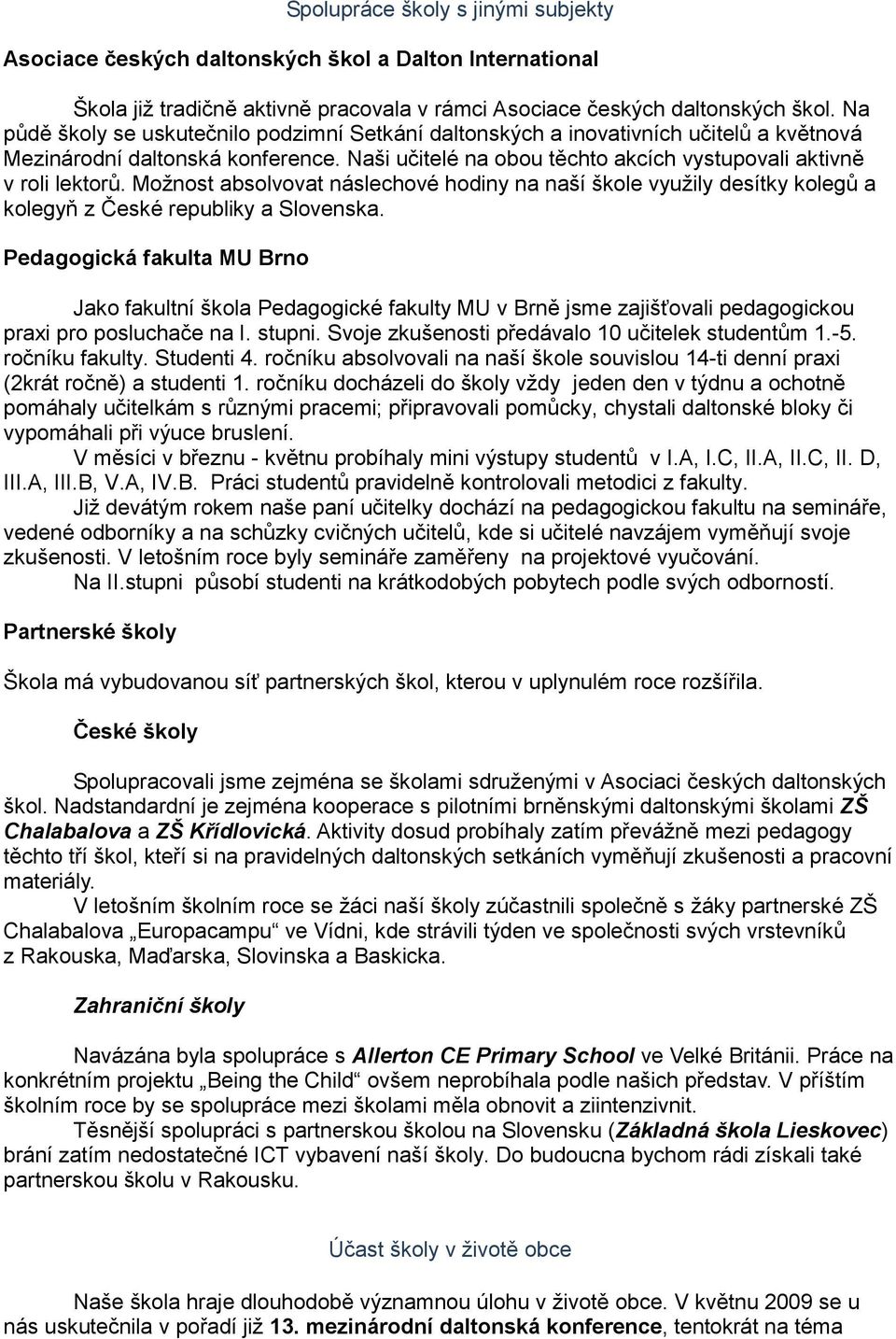 Moţnost absolvovat náslechové hodiny na naší škole vyuţily desítky kolegů a kolegyň z České republiky a Slovenska.