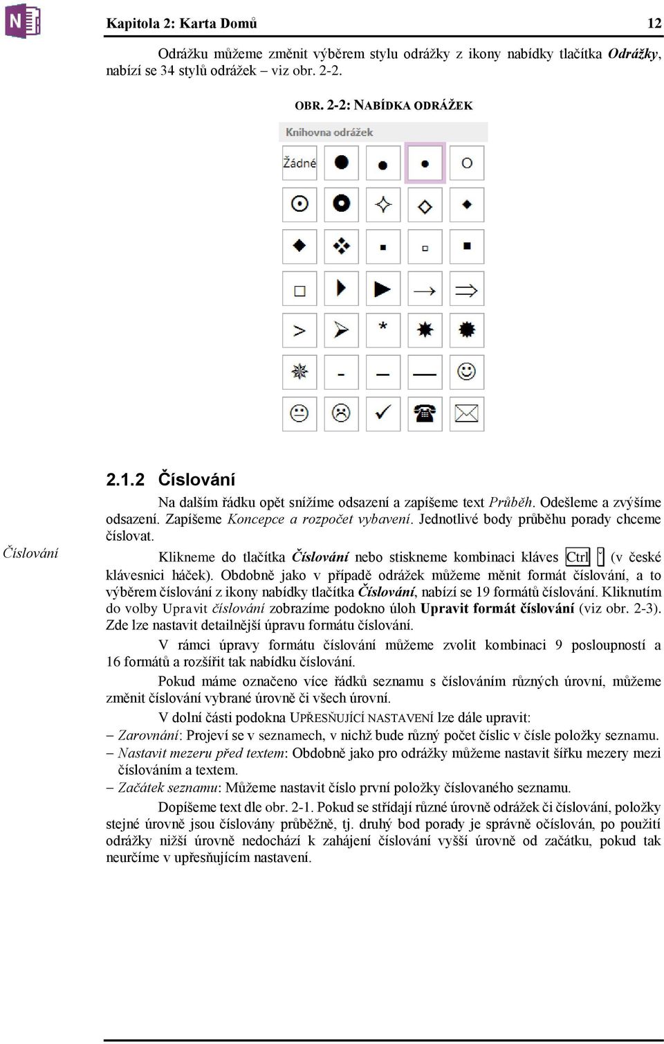 Klikneme do tlačítka Číslování nebo stiskneme kombinaci kláves Ctrl ˇ (v české klávesnici háček).