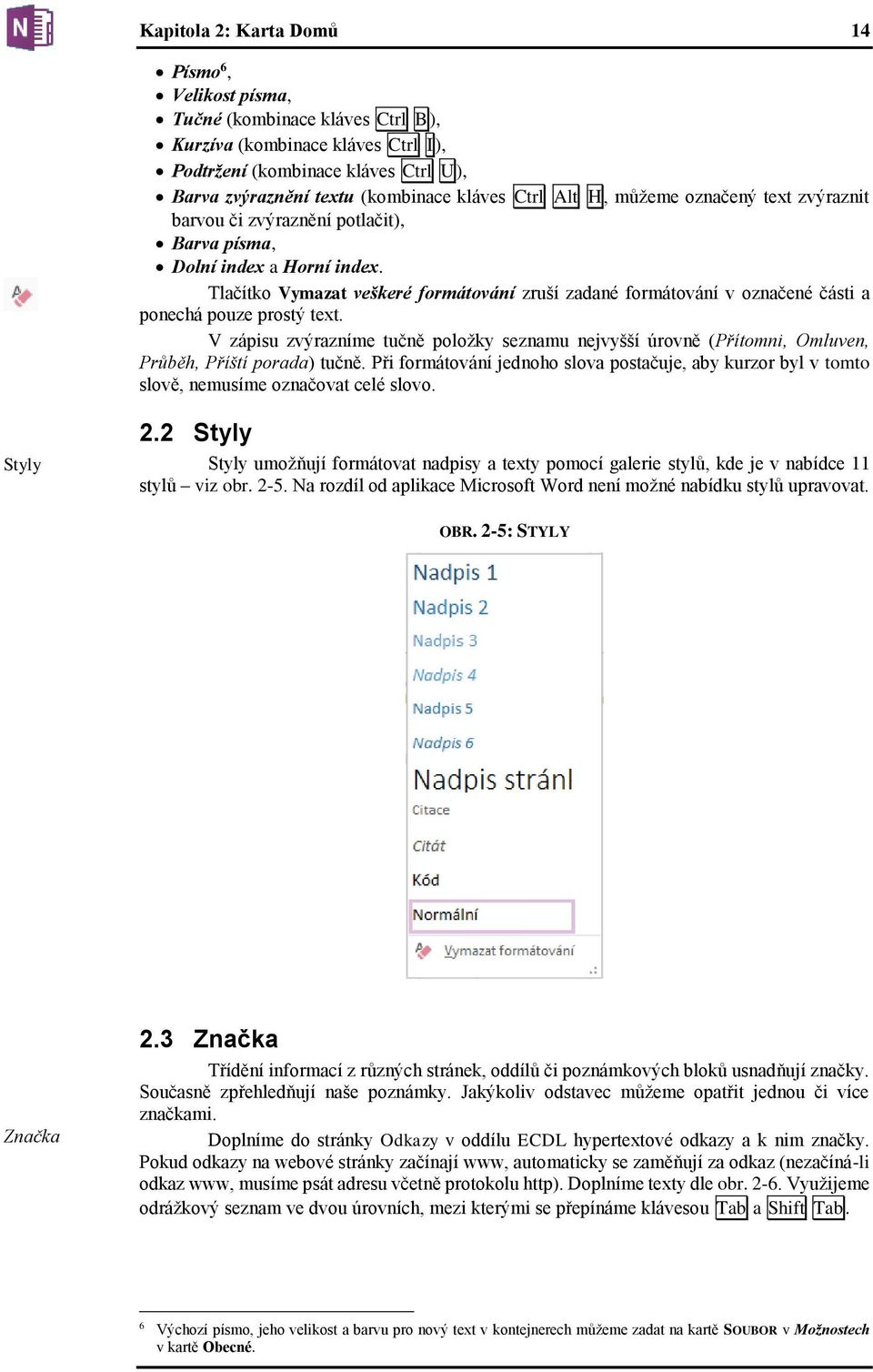 Tlačítko Vymazat veškeré formátování zruší zadané formátování v označené části a ponechá pouze prostý text.