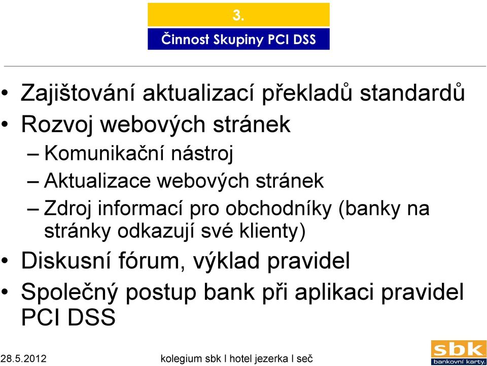 obchodníky (banky na stránky odkazují své klienty) Diskusní fórum, výklad pravidel