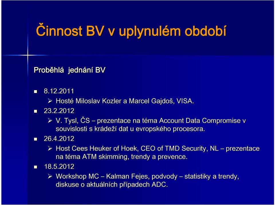 Tysl, ČS prezentace na téma t Account Data Compromise v souvislosti s kráde deží dat u evropského procesora. 26.4.