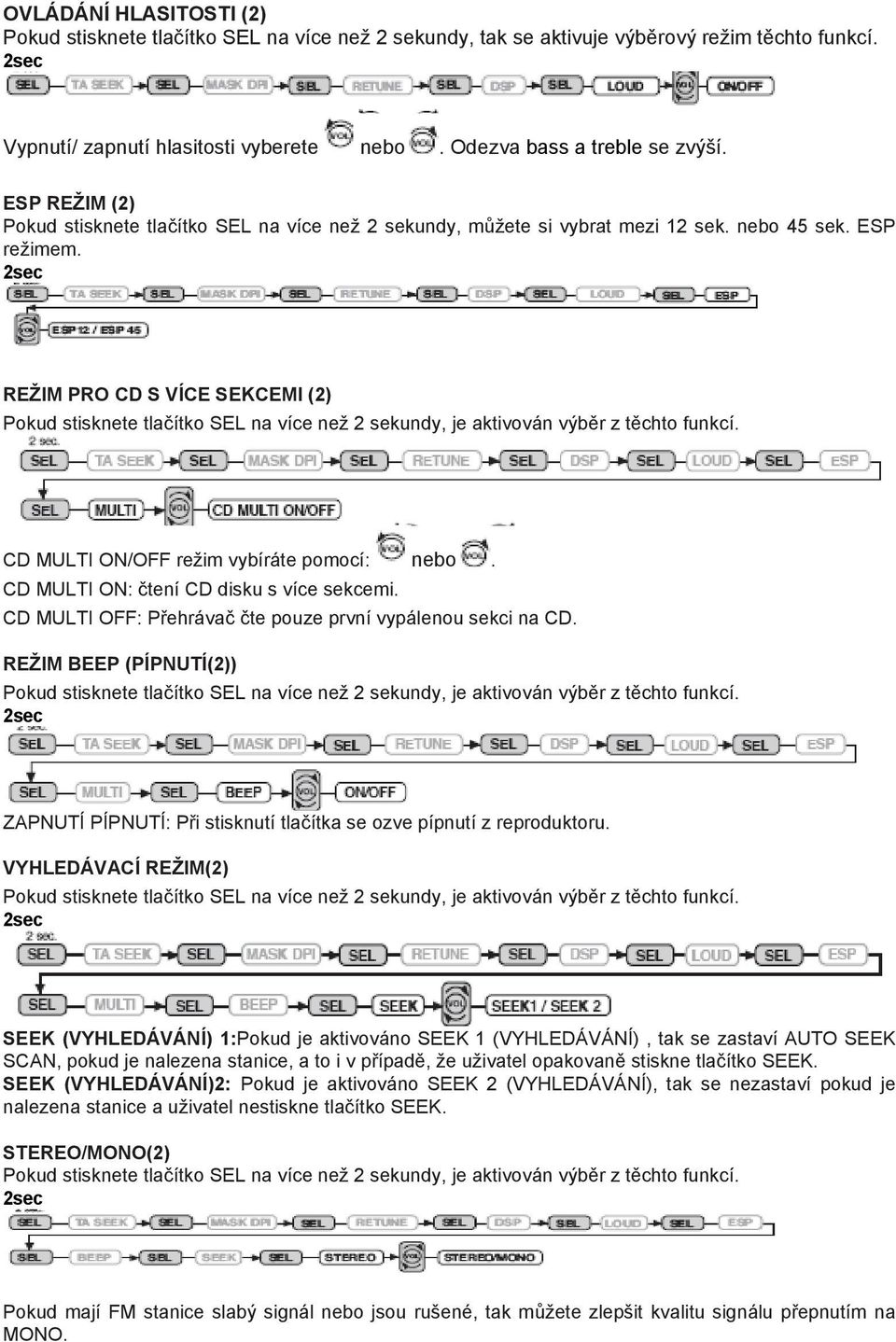 REŽIM PRO CD S VÍCE SEKCEMI (2) Pokud stisknete tlačítko SEL na více než 2 sekundy, je aktivován výběr z těchto funkcí. CD MULTI ON/OFF režim vybíráte pomocí: nebo.