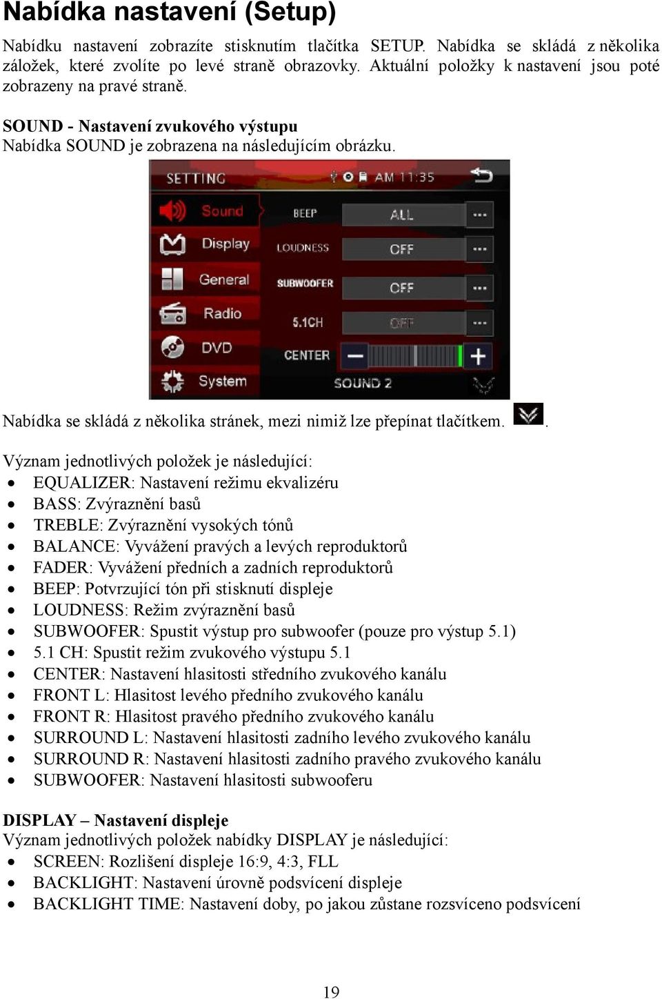 Nabídka se skládá z několika stránek, mezi nimiž lze přepínat tlačítkem.