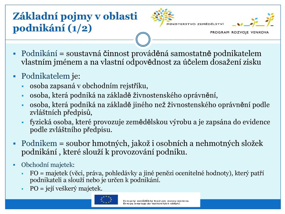 fyzická osoba, které provozuje zemědělskou výrobu a je zapsána do evidence podle zvláštního předpisu.