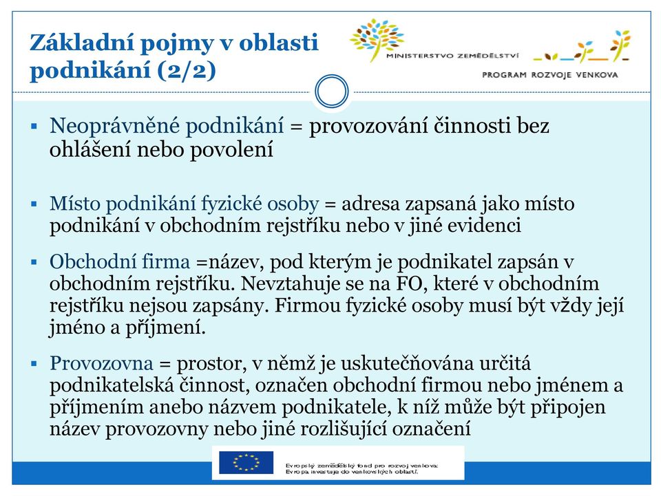 Nevztahuje se na FO, které v obchodním rejstříku nejsou zapsány. Firmou fyzické osoby musí být vždy její jméno a příjmení.