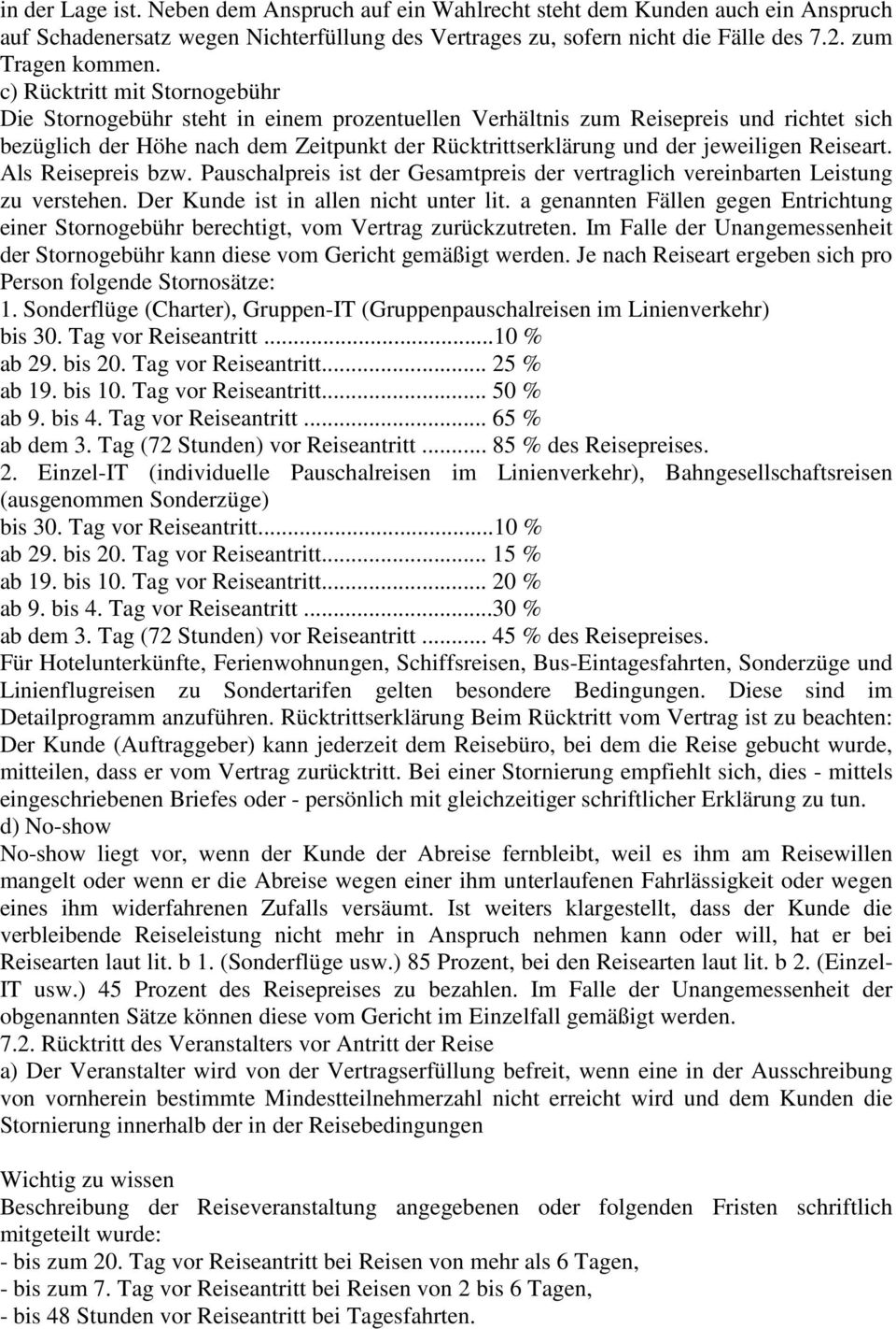 Reiseart. Als Reisepreis bzw. Pauschalpreis ist der Gesamtpreis der vertraglich vereinbarten Leistung zu verstehen. Der Kunde ist in allen nicht unter lit.