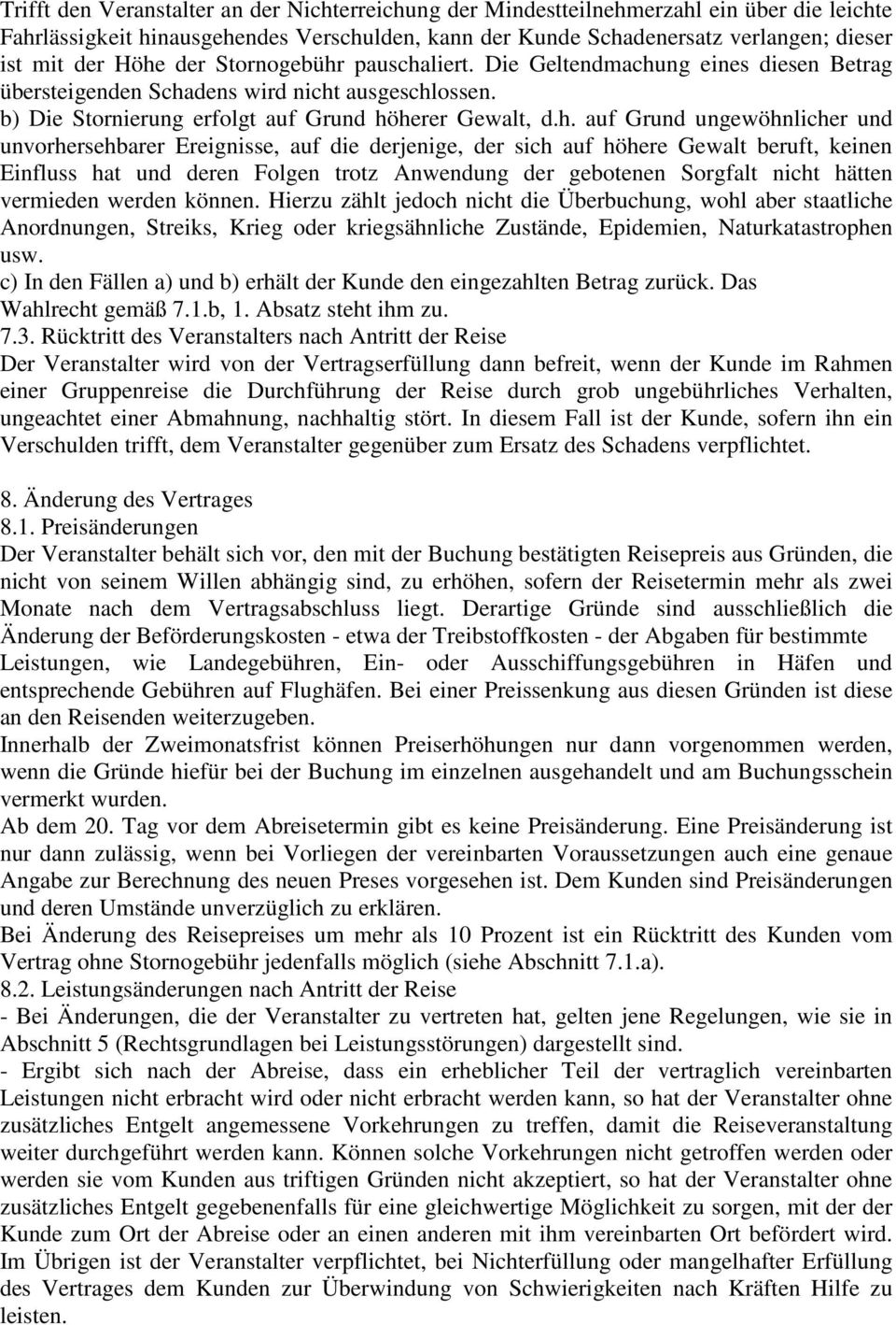 ungewöhnlicher und unvorhersehbarer Ereignisse, auf die derjenige, der sich auf höhere Gewalt beruft, keinen Einfluss hat und deren Folgen trotz Anwendung der gebotenen Sorgfalt nicht hätten