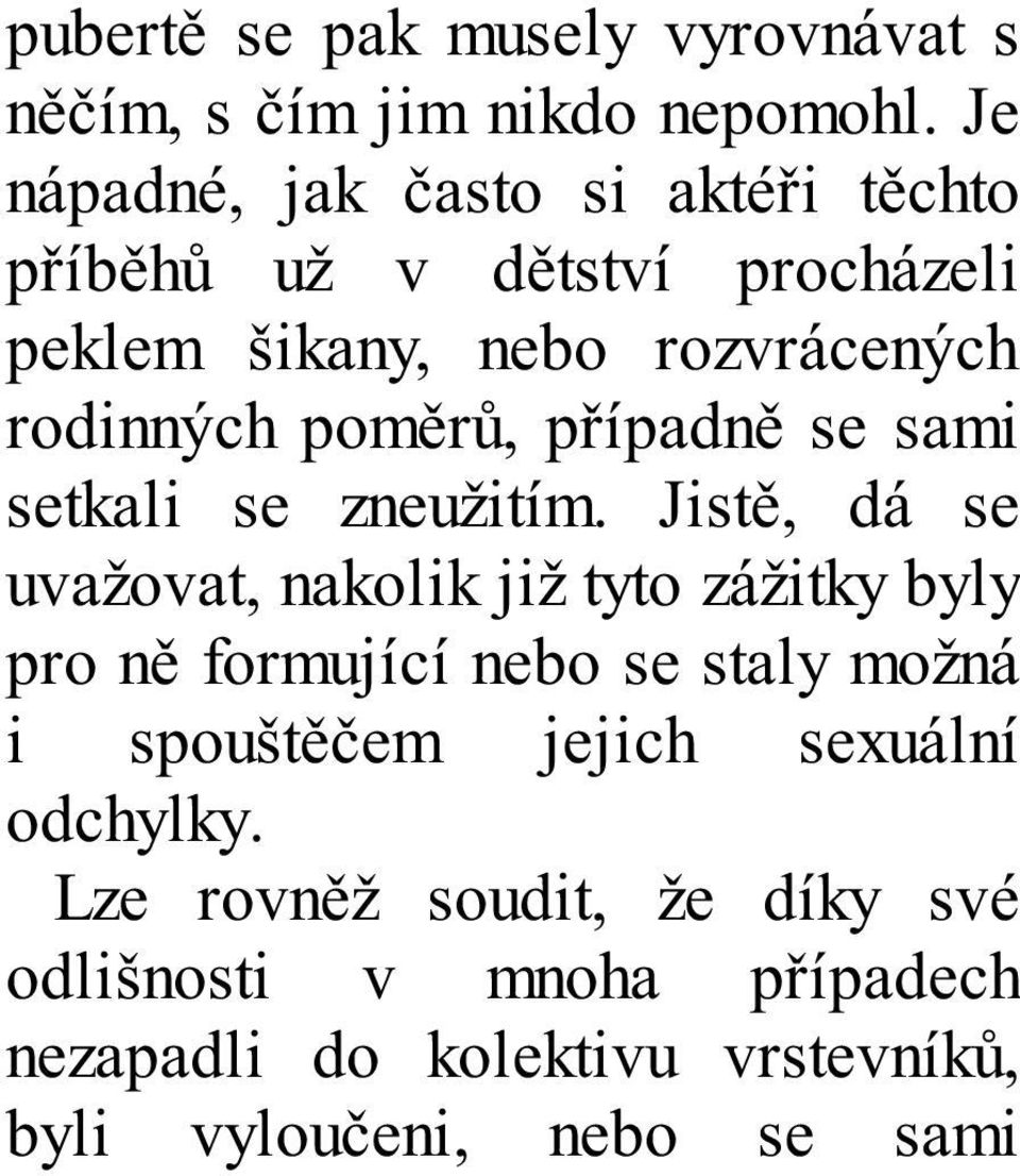 poměrů, případně se sami setkali se zneužitím.