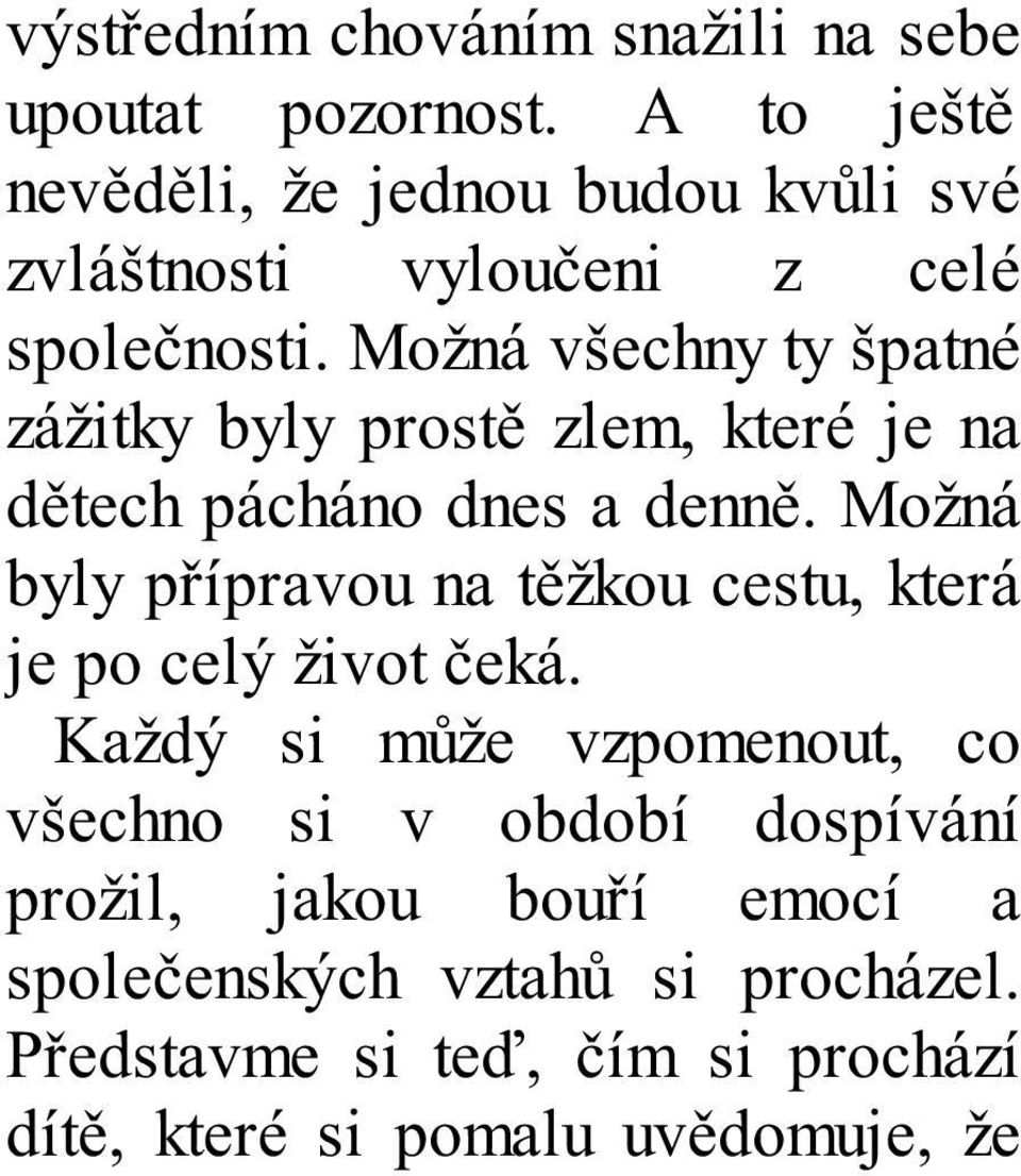 Možná všechny ty špatné zážitky byly prostě zlem, které je na dětech pácháno dnes a denně.