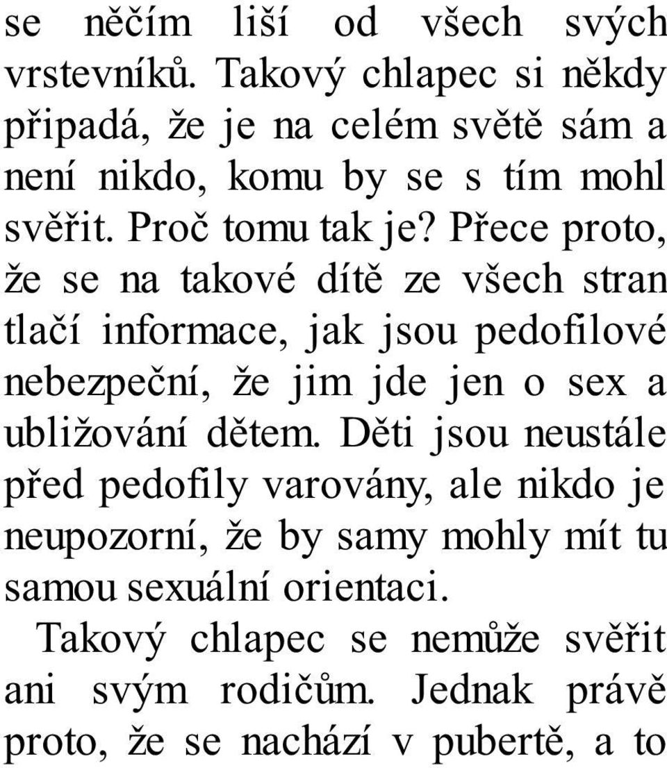 Přece proto, že se na takové dítě ze všech stran tlačí informace, jak jsou pedofilové nebezpeční, že jim jde jen o sex a
