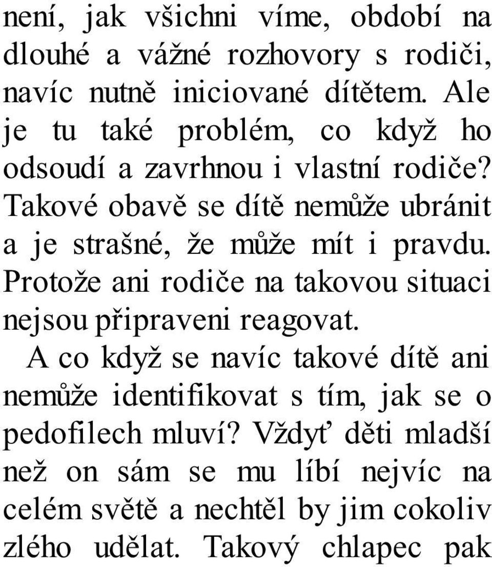 Takové obavě se dítě nemůže ubránit a je strašné, že může mít i pravdu.