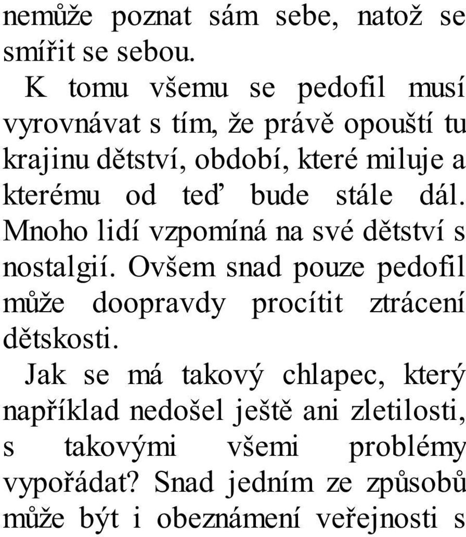 teď bude stále dál. Mnoho lidí vzpomíná na své dětství s nostalgií.