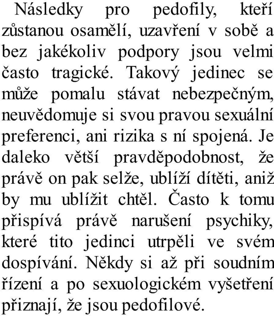 Je daleko větší pravděpodobnost, že právě on pak selže, ublíží dítěti, aniž by mu ublížit chtěl.