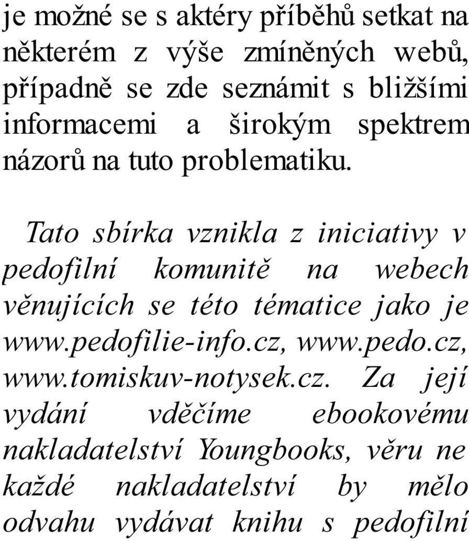 Tato sbírka vznikla z iniciativy v pedofilní komunitě na webech věnujících se této tématice jako je www.