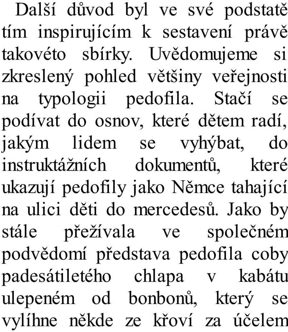 Stačí se podívat do osnov, které dětem radí, jakým lidem se vyhýbat, do instruktážních dokumentů, které ukazují pedofily