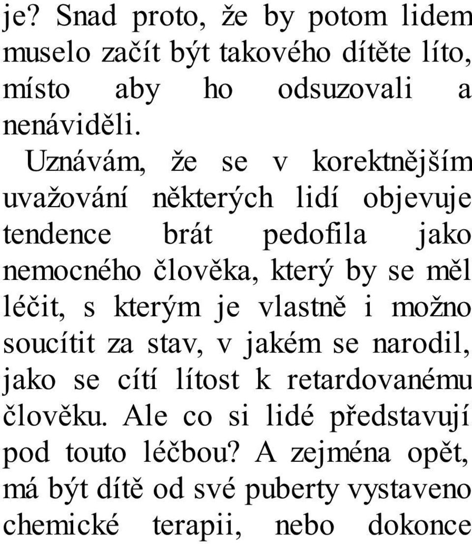 se měl léčit, s kterým je vlastně i možno soucítit za stav, v jakém se narodil, jako se cítí lítost k retardovanému