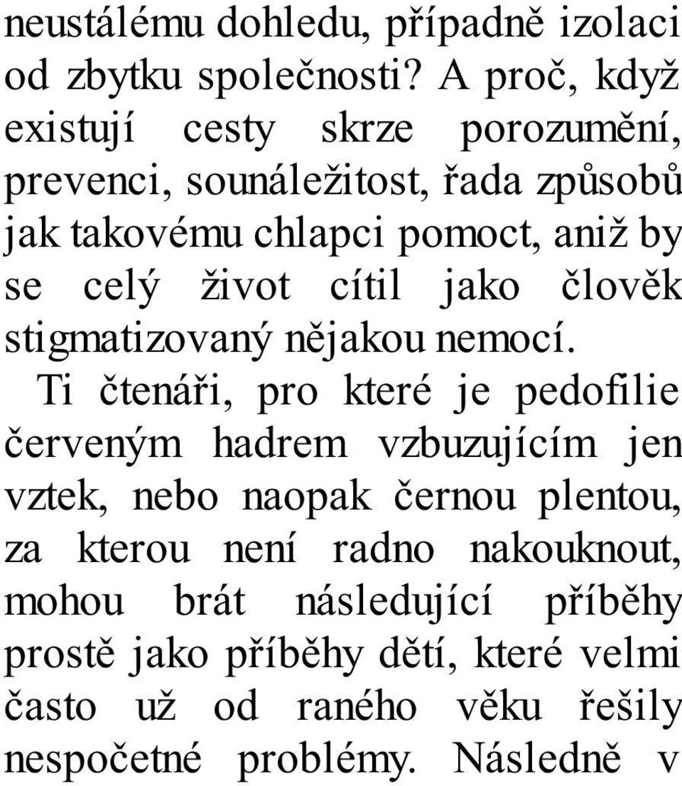 celý život cítil jako člověk stigmatizovaný nějakou nemocí.