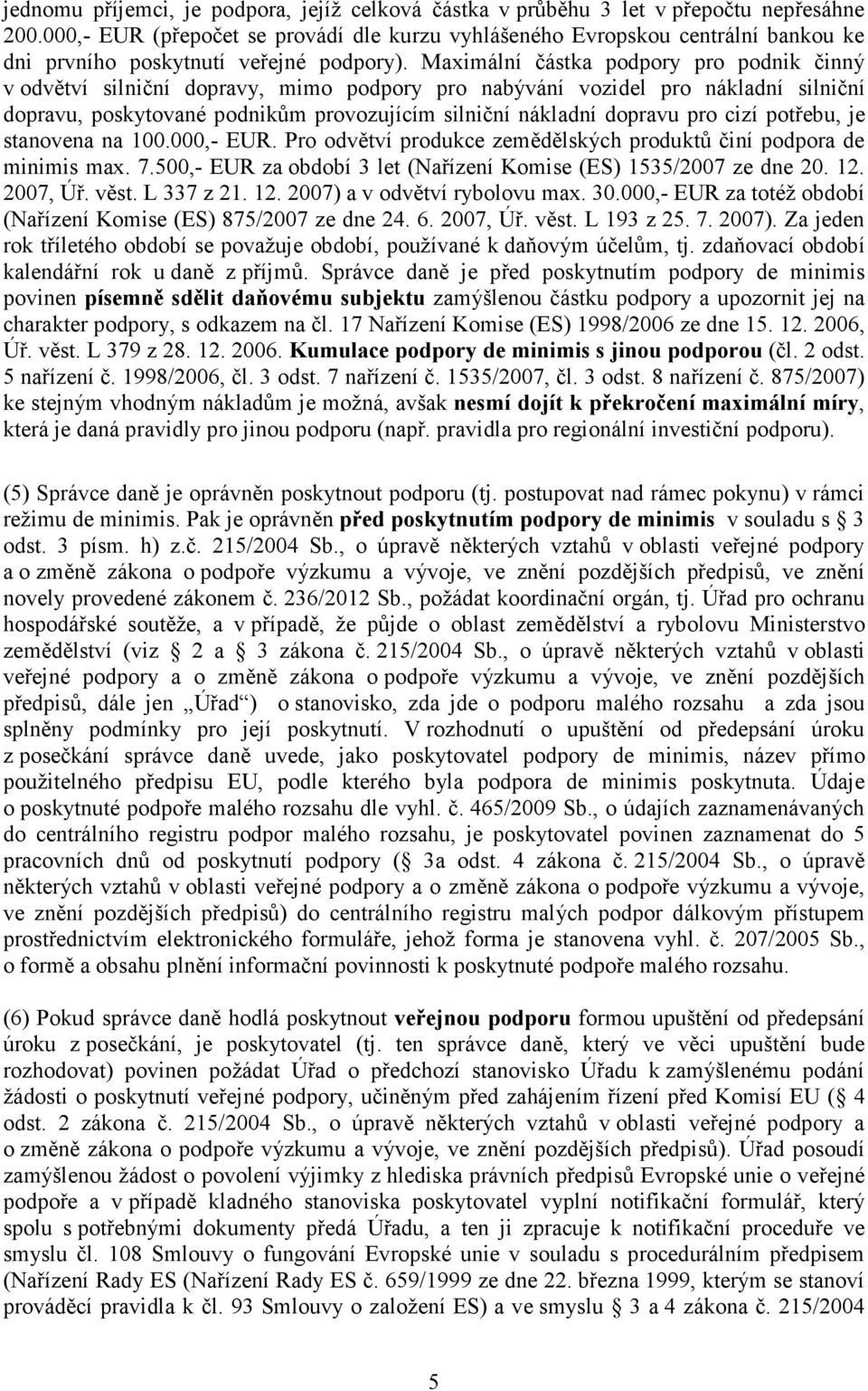 Maximální částka podpory pro podnik činný v odvětví silniční dopravy, mimo podpory pro nabývání vozidel pro nákladní silniční dopravu, poskytované podnikům provozujícím silniční nákladní dopravu pro