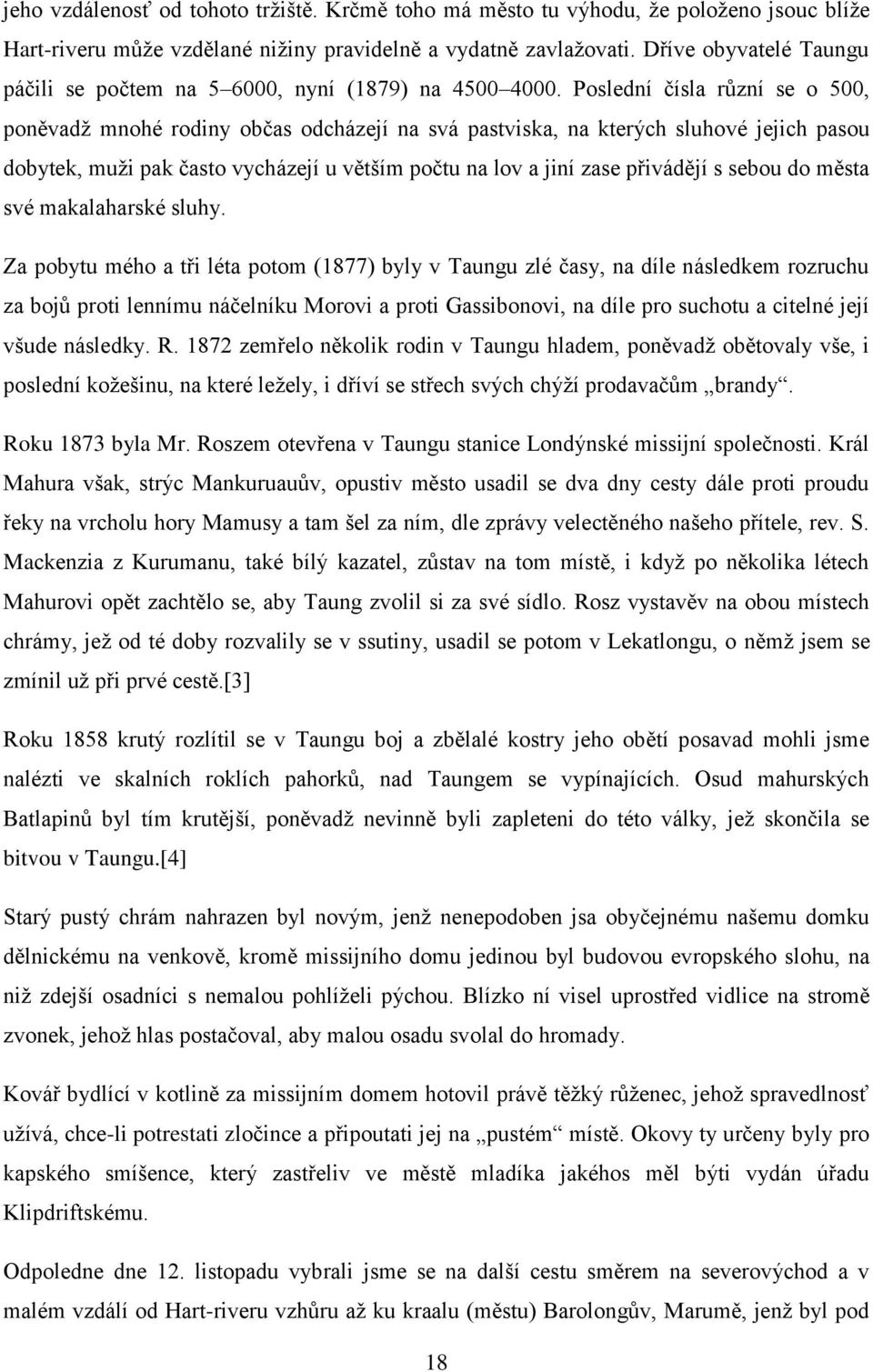 Poslední čísla různí se o 500, poněvadž mnohé rodiny občas odcházejí na svá pastviska, na kterých sluhové jejich pasou dobytek, muži pak často vycházejí u větším počtu na lov a jiní zase přivádějí s