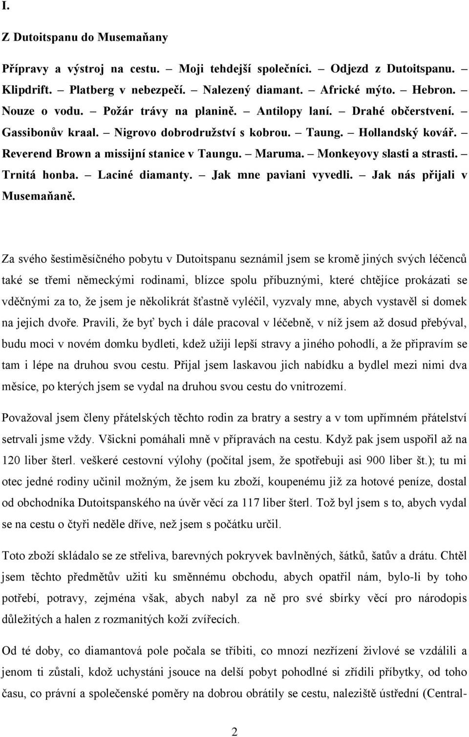 Monkeyovy slasti a strasti. Trnitá honba. Laciné diamanty. Jak mne paviani vyvedli. Jak nás přijali v Musemaňaně.