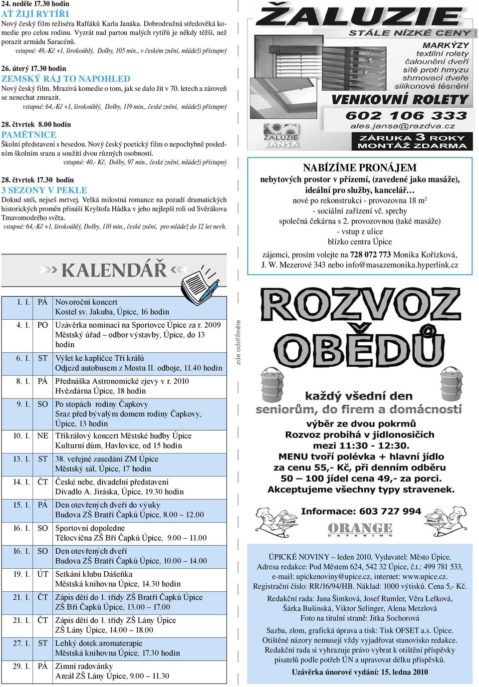 30 hodin ZEMSKÝ RÁJ TO NAPOHLED Nový český film. Mrazivá komedie o tom, jak se dalo žít v 70. letech a zároveň se nenechat zmrazit. vstupné: 64,-Kč +1, širokoúhlý, Dolby, 119 min.