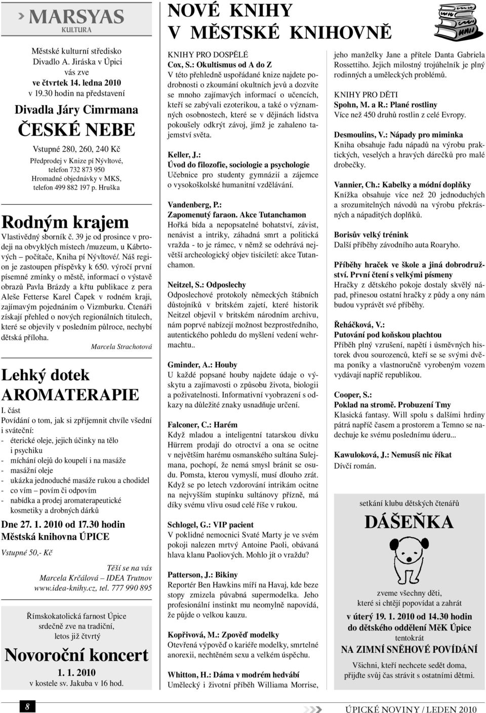 Hruška Rodným krajem Vlastivědný sborník č. 39 je od prosince v prodeji na obvyklých místech /muzeum, u Kábrtových počítače, Kniha pí Nývltové/. Náš region je zastoupen příspěvky k 650.