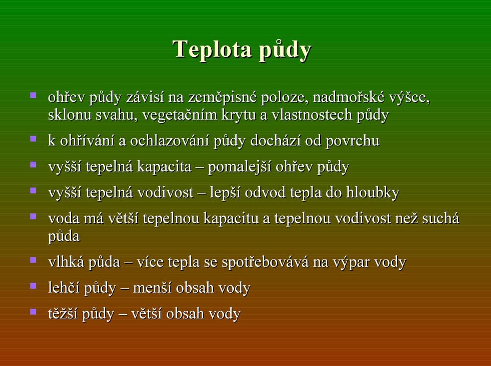 půdy vyšší tepelná vodivost lepší odvod tepla do hloubky voda má větší tepelnou kapacitu a tepelnou vodivost