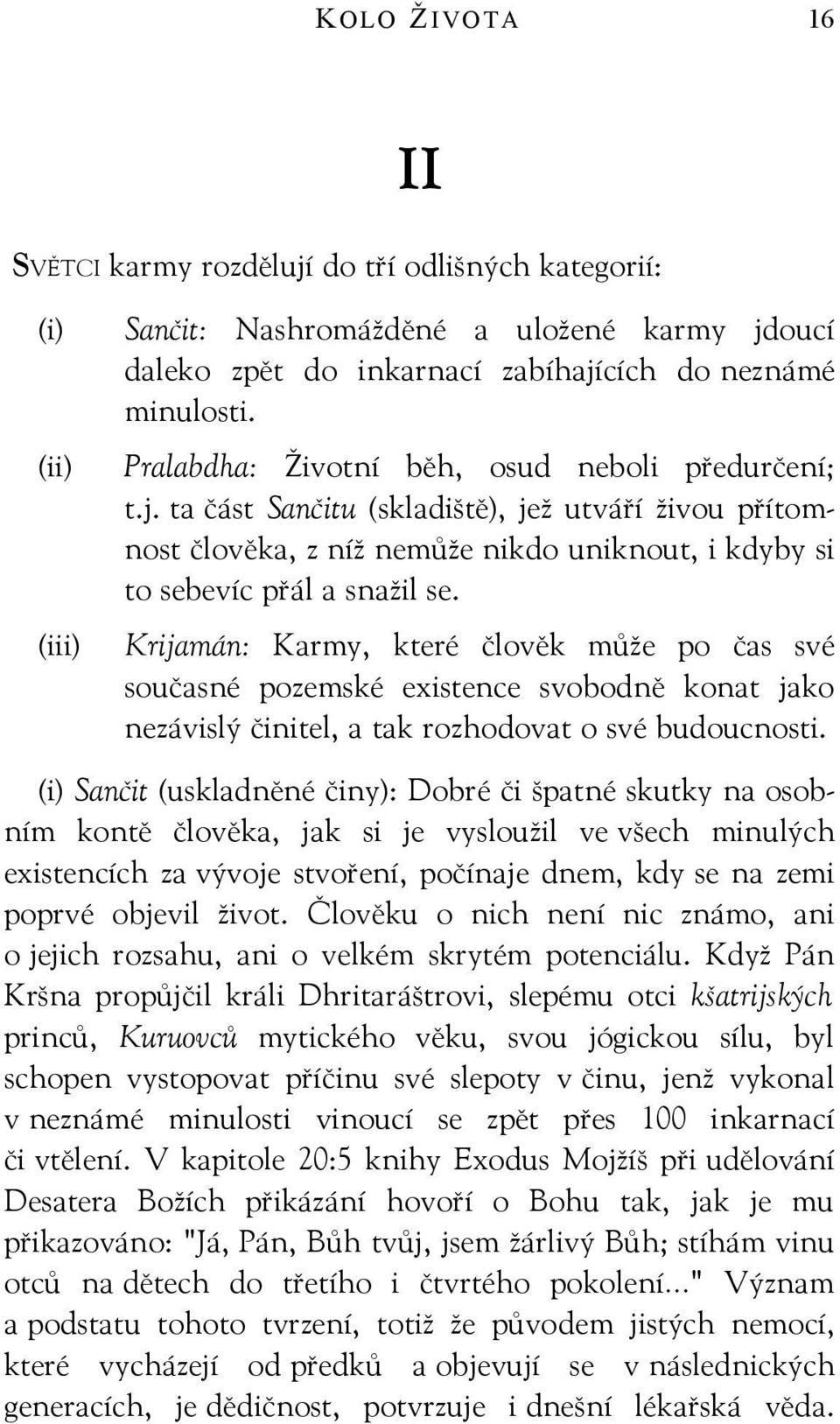 Krijamán: Karmy, které člověk může po čas své současné pozemské existence svobodně konat jako nezávislý činitel, a tak rozhodovat o své budoucnosti.