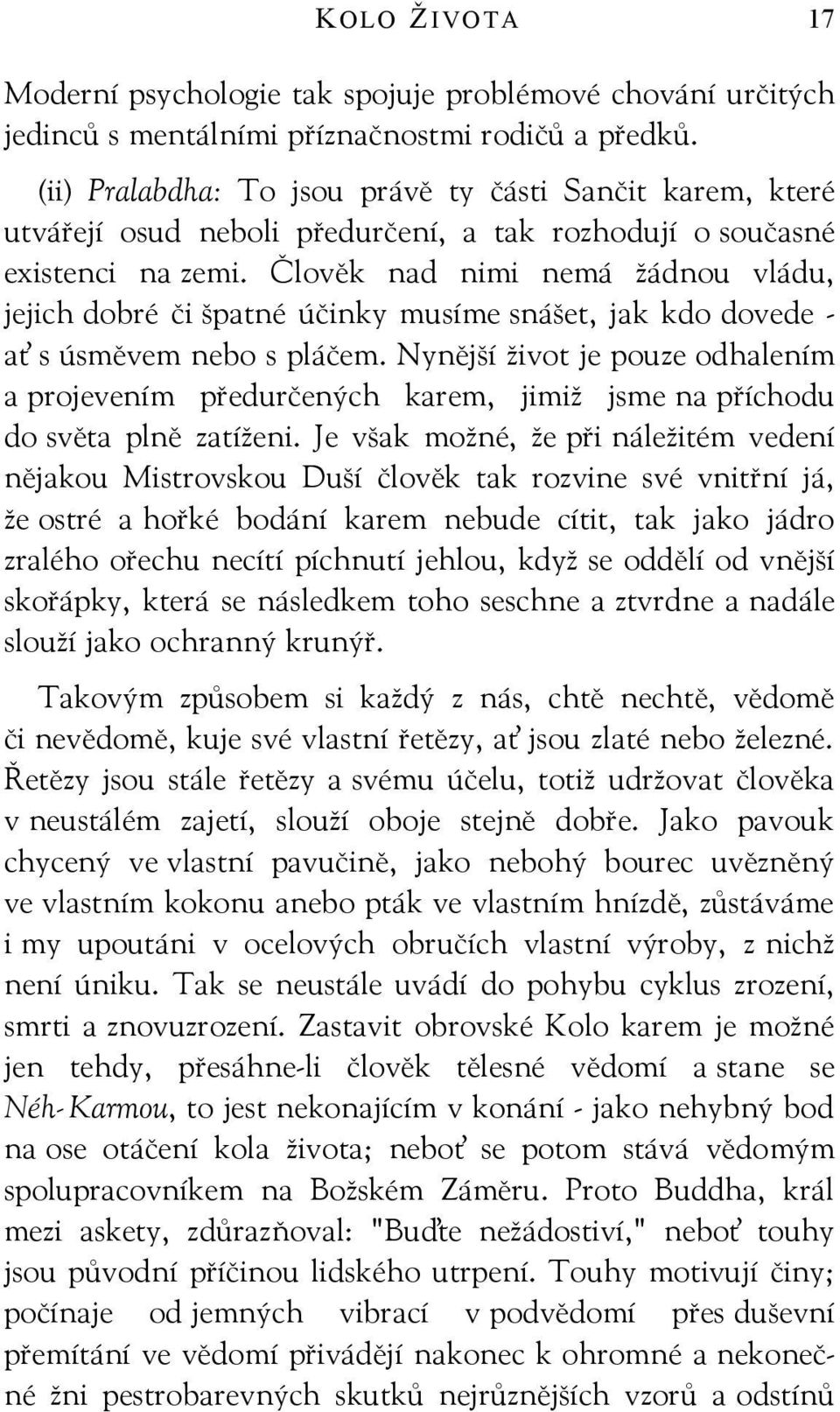 Člověk nad nimi nemá žádnou vládu, jejich dobré či špatné účinky musíme snášet, jak kdo dovede - ať s úsměvem nebo s pláčem.