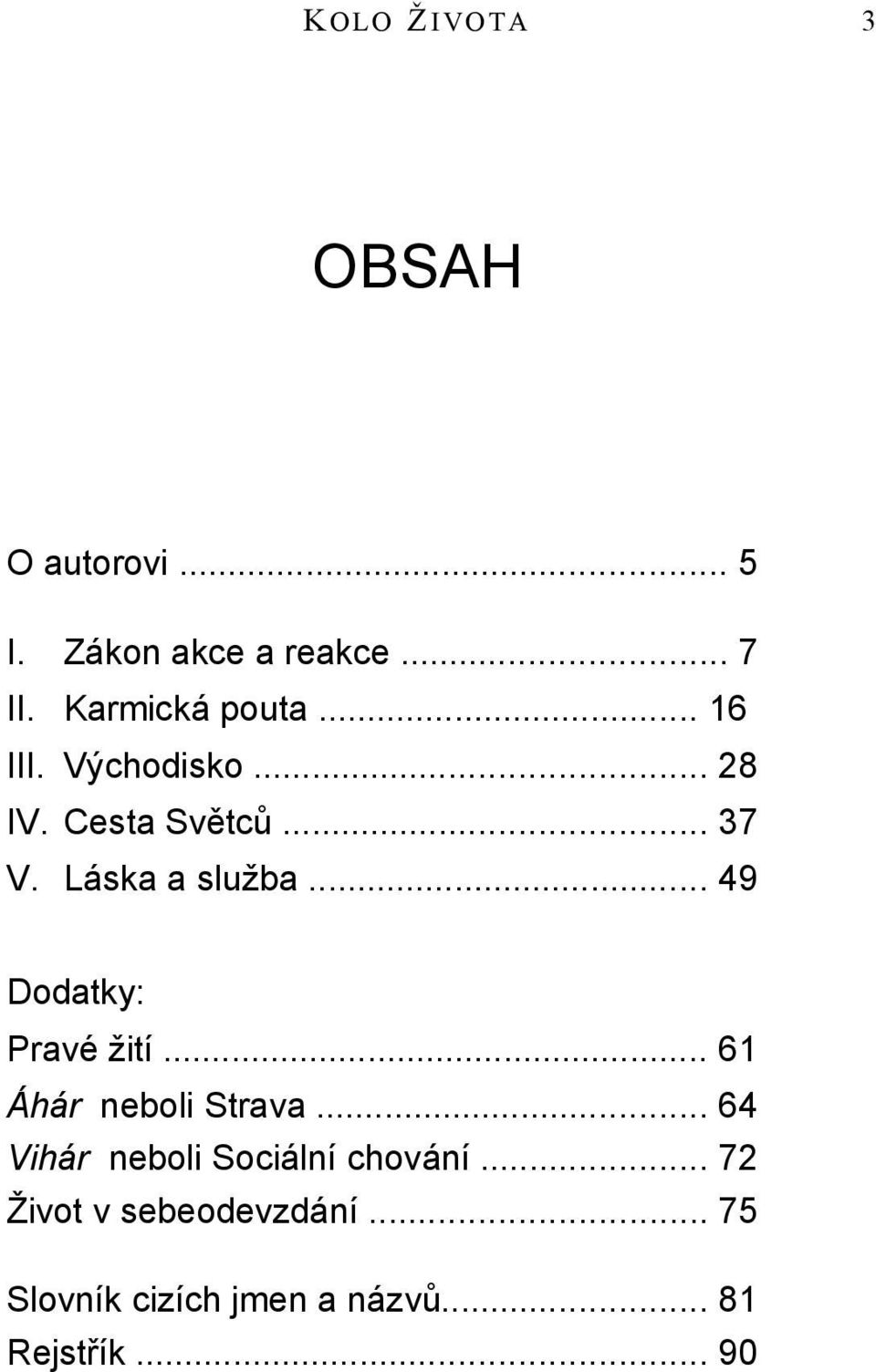 Láska a služba... 49 Dodatky: Pravé žití... 61 Áhár neboli Strava.