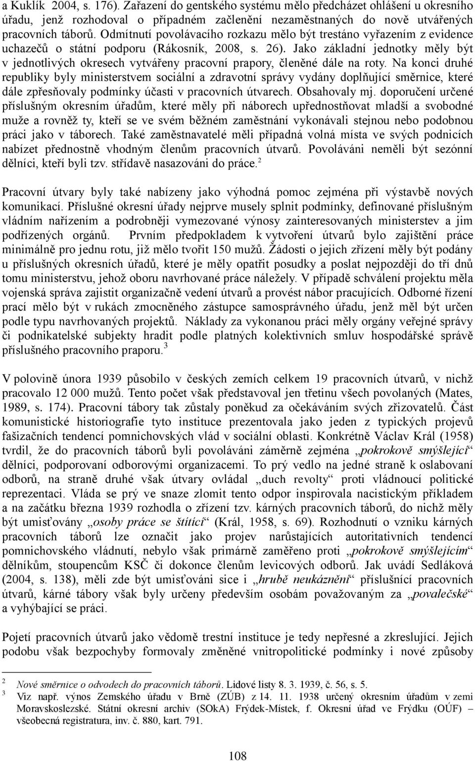 Jako základní jednotky měly být v jednotlivých okresech vytvářeny pracovní prapory, členěné dále na roty.