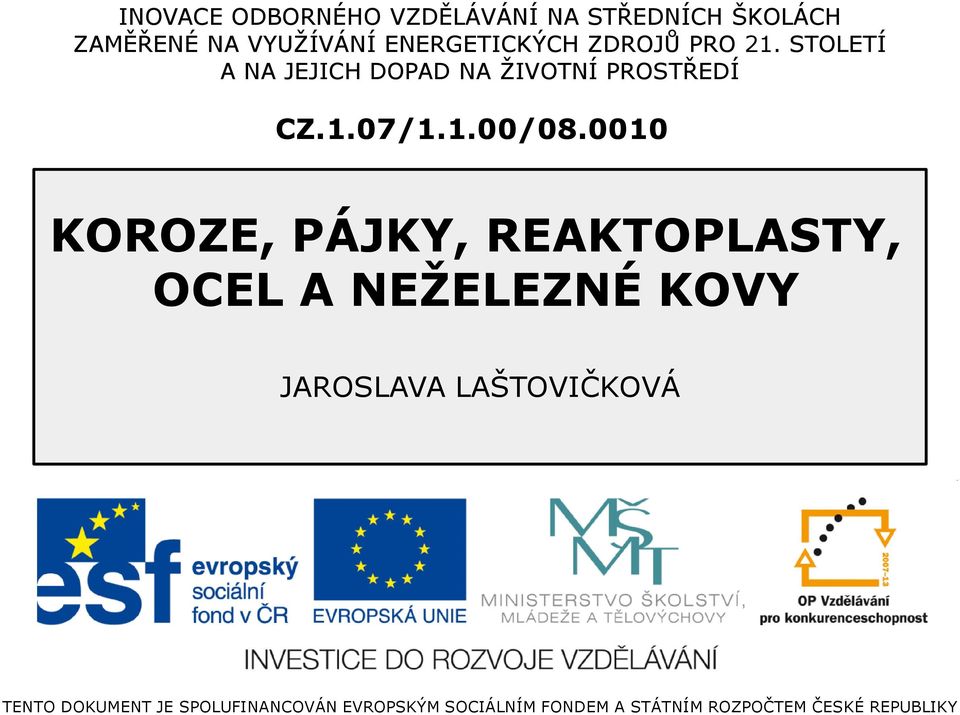 0010 KOROZE, PÁJKY, REAKTOPLASTY, OCEL A NEŽELEZNÉ KOVY JAROSLAVA LAŠTOVIČKOVÁ TENTO