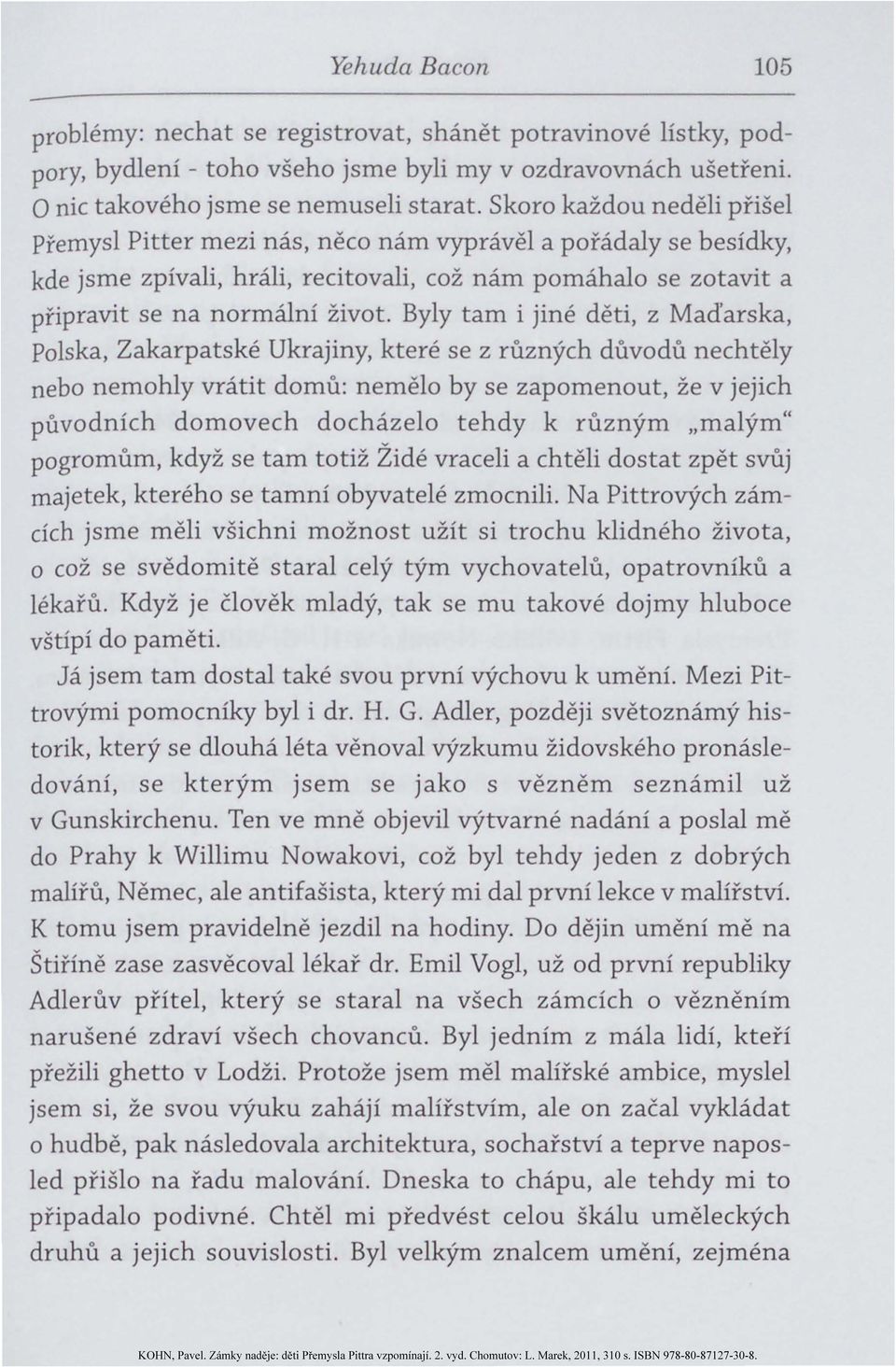 Byly tam i jiné děti, z Maďarska, Polska, Zakarpatské Ukrajiny, které se z různých důvodů nechtěly nebo nemohly vrátit domů : nemělo by se zapomenout, že v jejich původních domovech docházelo tehdy k