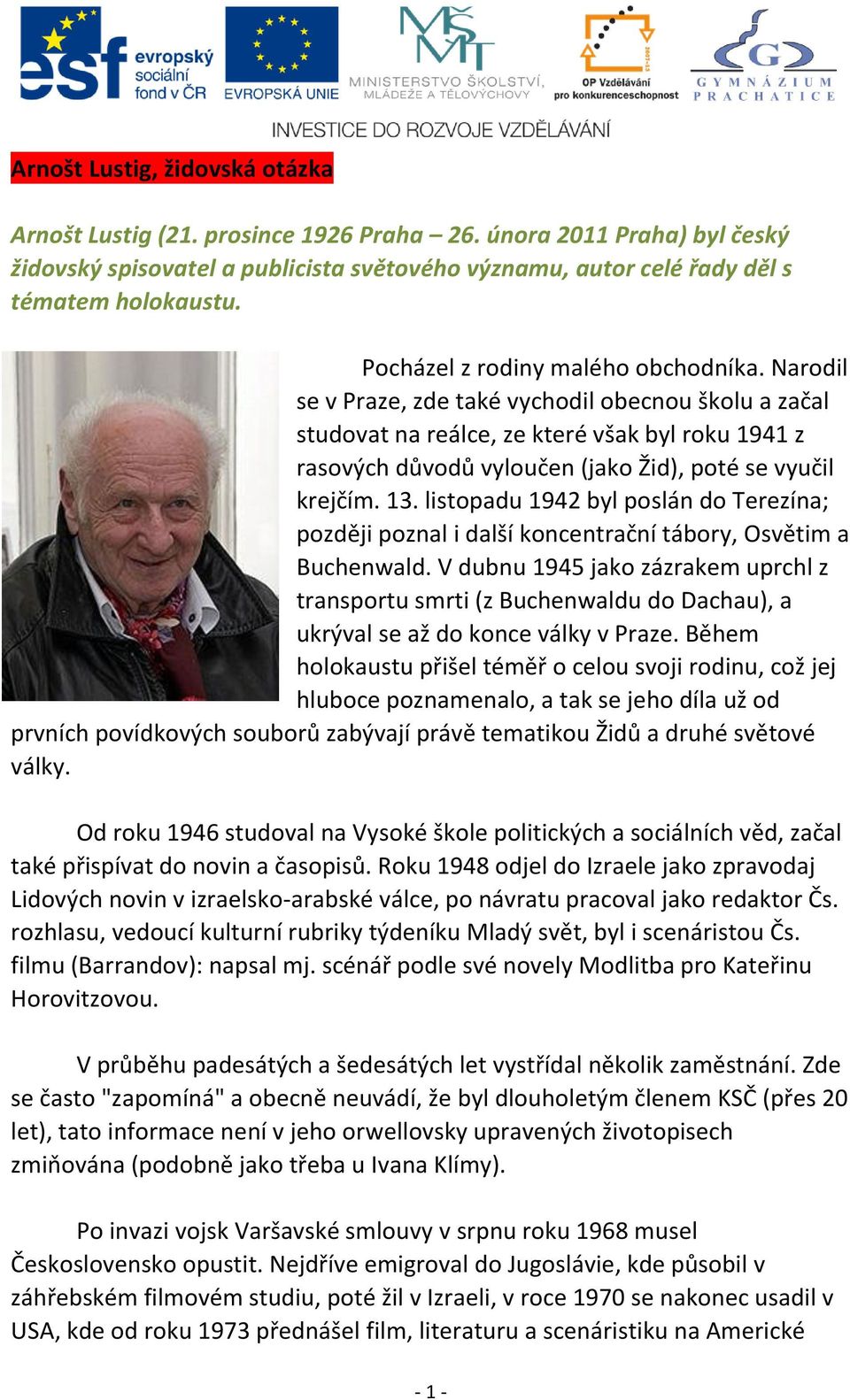 Narodil se v Praze, zde také vychodil obecnou školu a začal studovat na reálce, ze které však byl roku 1941 z rasových důvodů vyloučen (jako Žid), poté se vyučil krejčím. 13.
