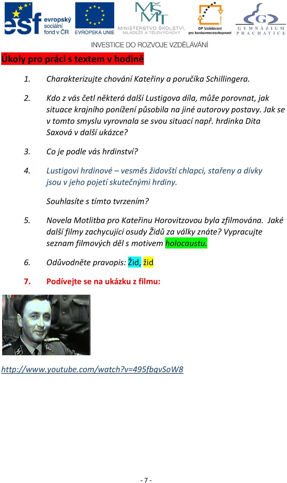 hrdinka Dita Saxová v další ukázce? 3. Co je podle vás hrdinství? 4. Lustigovi hrdinové vesměs židovští chlapci, stařeny a dívky jsou v jeho pojetí skutečnými hrdiny.