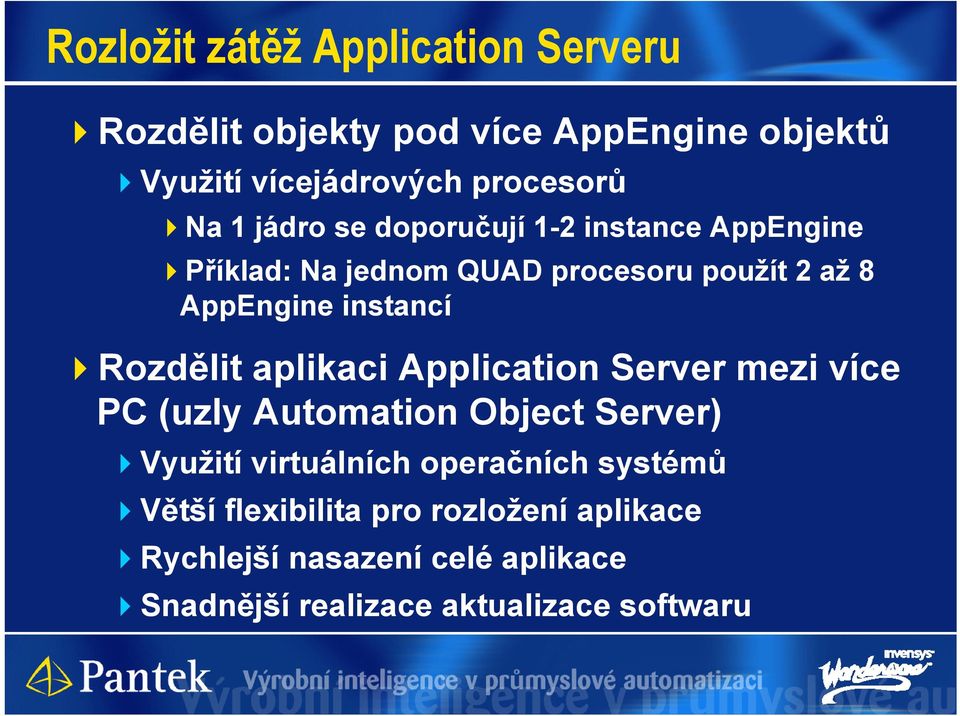 Rozdělit aplikaci Application Server mezi více PC (uzly Automation Object Server) Využití virtuálních operačních