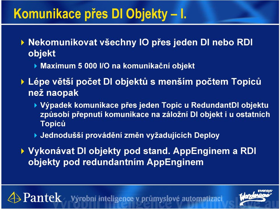 DI objektů s menším počtem Topiců než naopak Výpadek komunikace přes jeden Topic u RedundantDI objektu způsobí