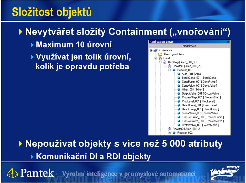 úrovní, kolik je opravdu potřeba Nepoužívat objekty