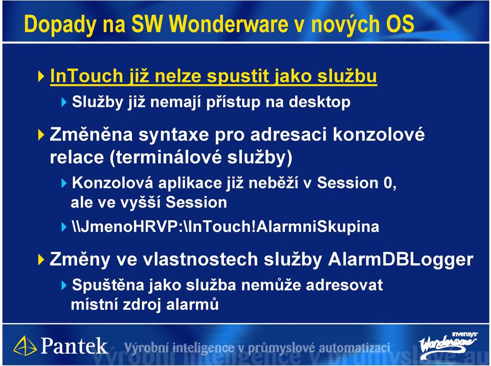 Konzolová aplikace již neběží v Session 0, ale ve vyšší Session \\JmenoHRVP:\InTouch!