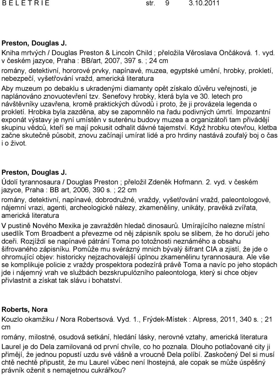 získalo důvěru veřejnosti, je naplánováno znovuotevření tzv. Senefovy hrobky, která byla ve 30. letech pro návštěvníky uzavřena, kromě praktických důvodů i proto, že ji provázela legenda o prokletí.