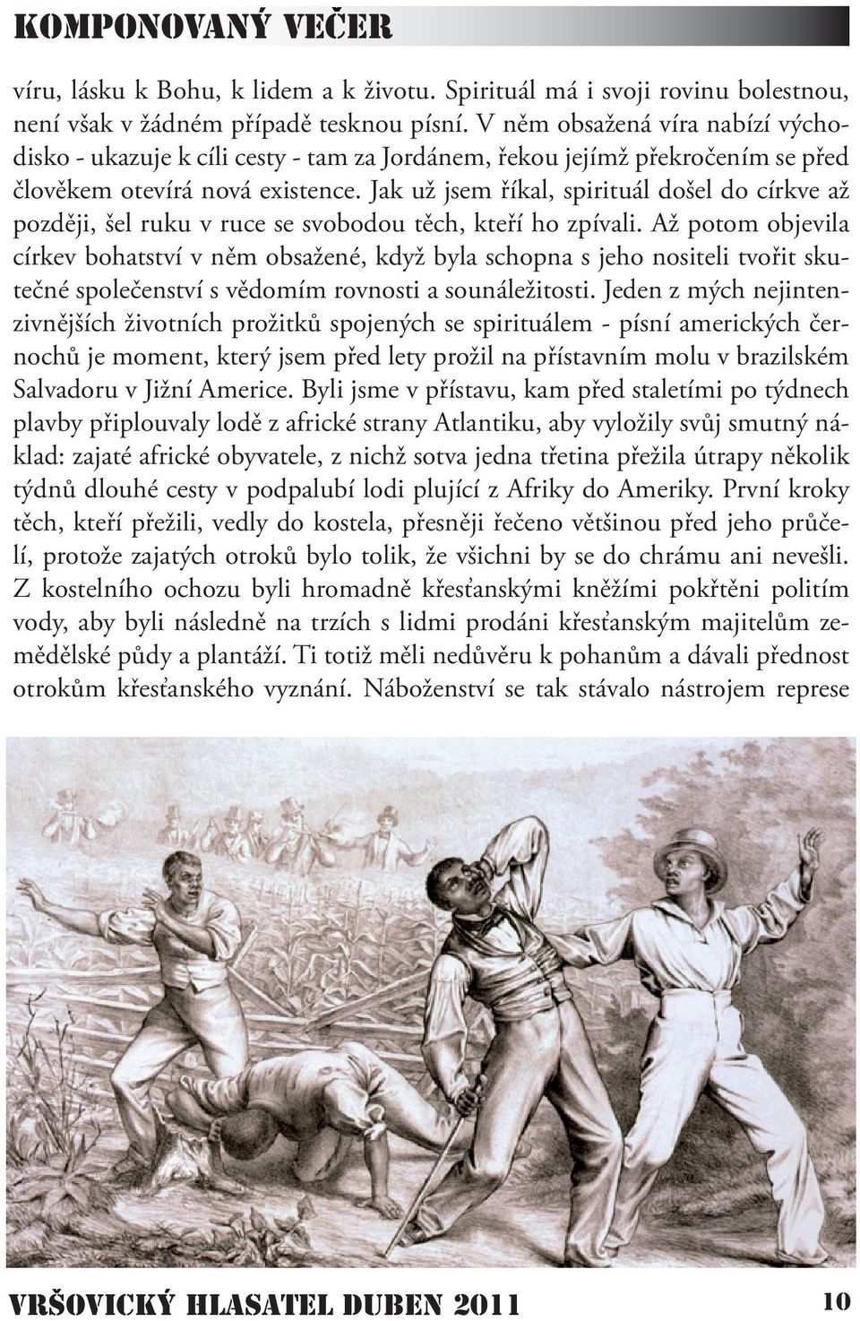 Jak už jsem říkal, spirituál došel do církve až později, šel ruku v ruce se svobodou těch, kteří ho zpívali.