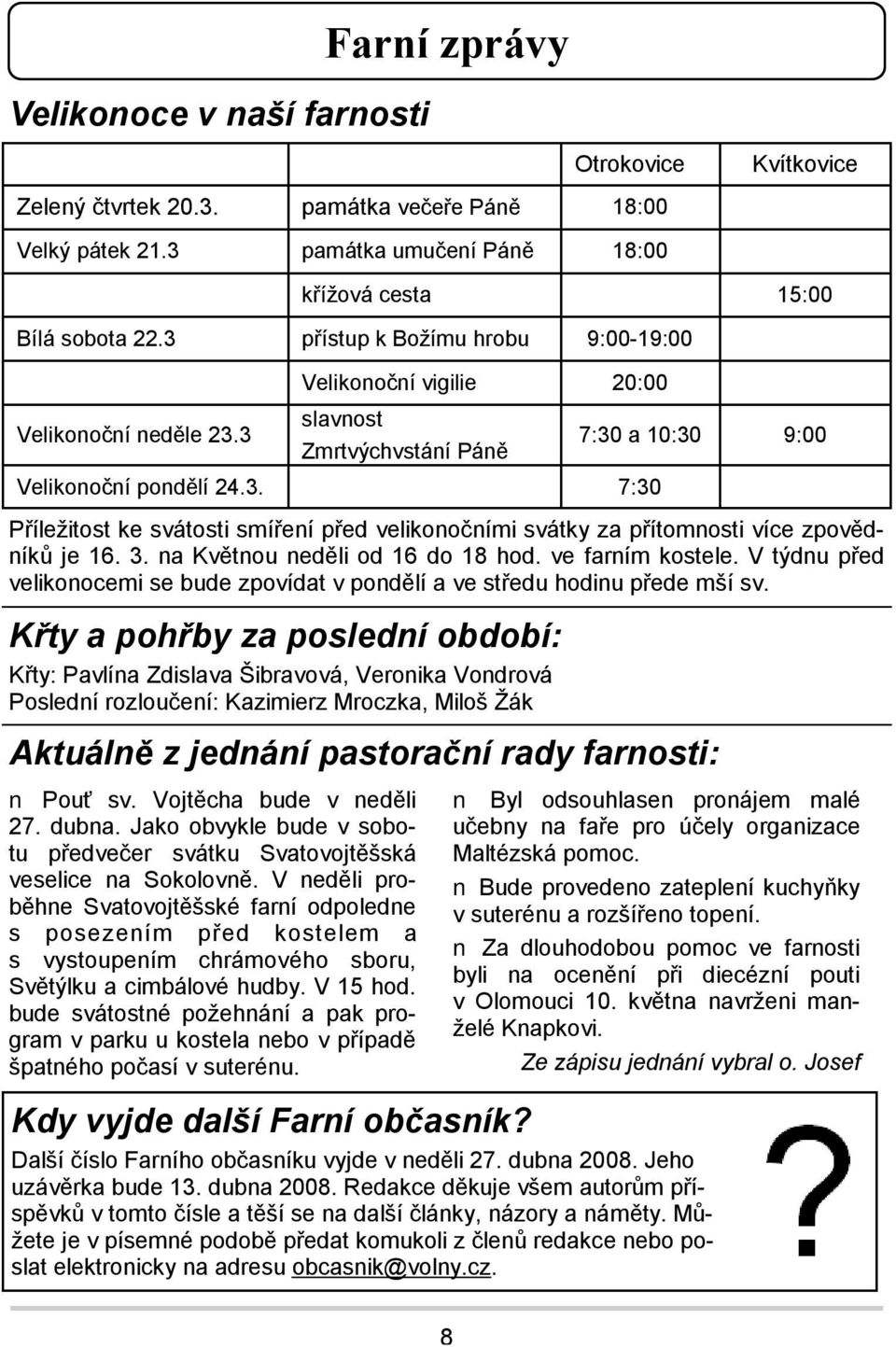 pastorační rady farnosti: Pouť sv. Vojtěcha bude v neděli 27. dubna. Jako obvykle bude v sobotu předvečer svátku Svatovojtěšská veselice na Sokolovně.