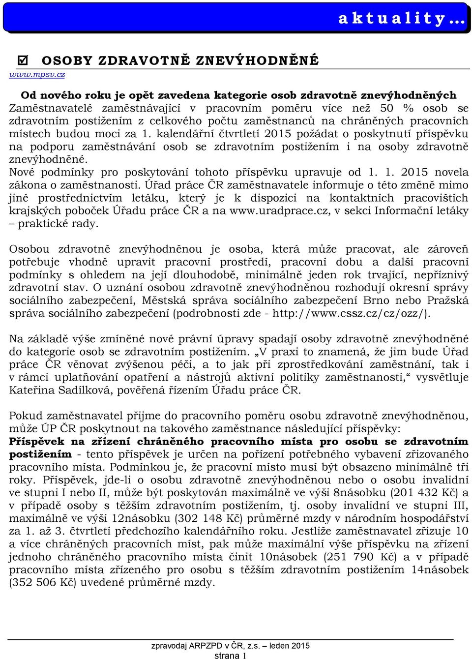 na chráněných pracovních místech budou moci za 1. kalendářní čtvrtletí 2015 požádat o poskytnutí příspěvku na podporu zaměstnávání osob se zdravotním postižením i na osoby zdravotně znevýhodněné.