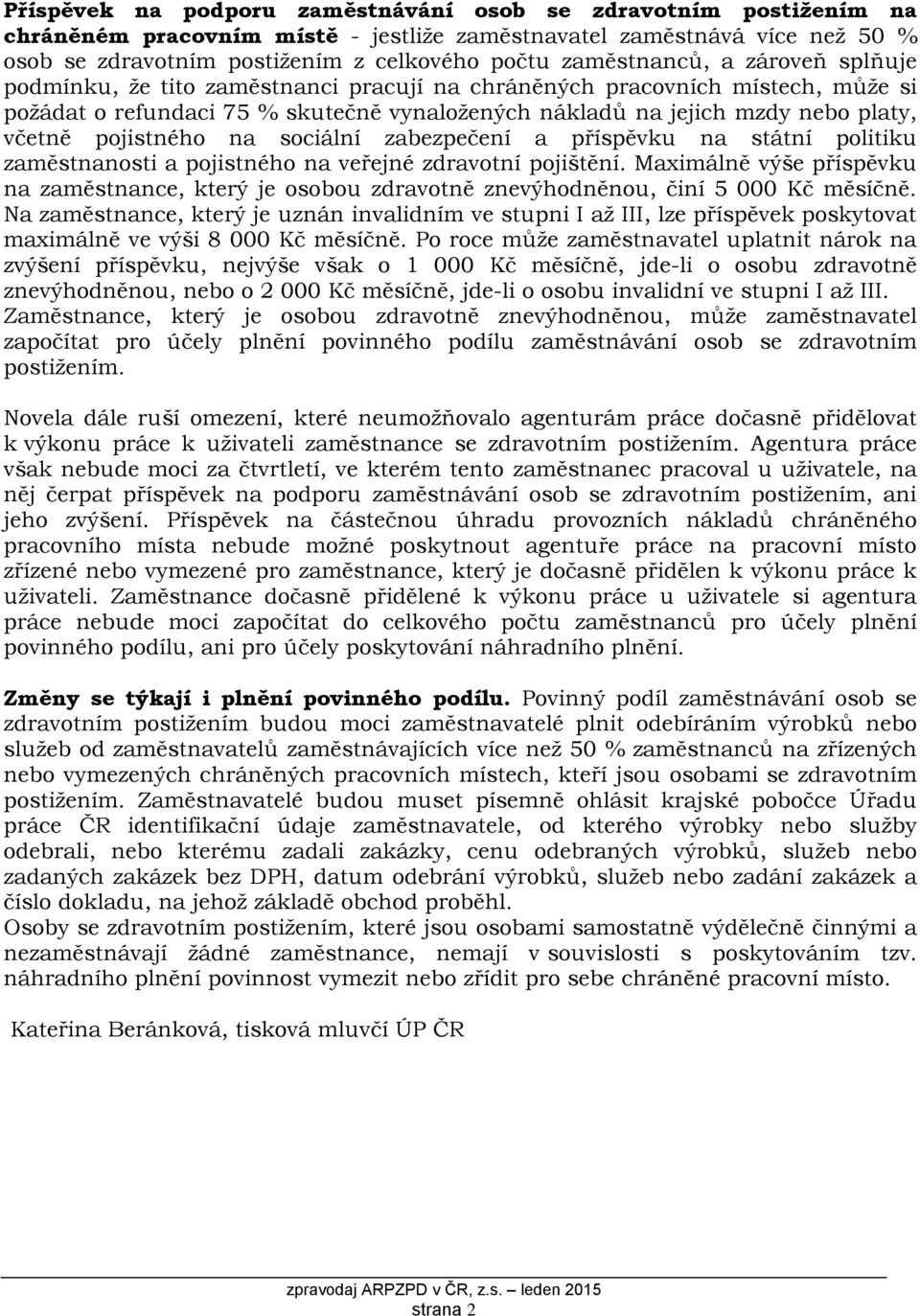 pojistného na sociální zabezpečení a příspěvku na státní politiku zaměstnanosti a pojistného na veřejné zdravotní pojištění.